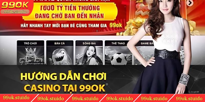 Hướng dẫn cách chơi Casino 99OK