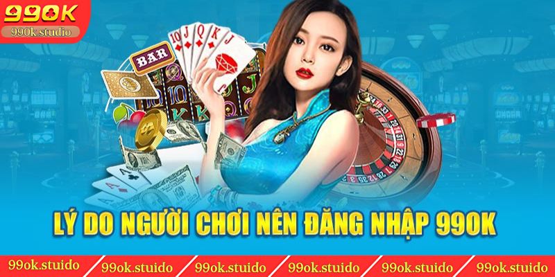 Lý do người chơi nên đăng nhập 99ok