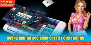 Hướng Dẫn Tải App 99ok Nhanh Chóng, Hiệu Quả Cho Tân Thủ